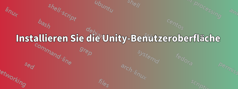 Installieren Sie die Unity-Benutzeroberfläche