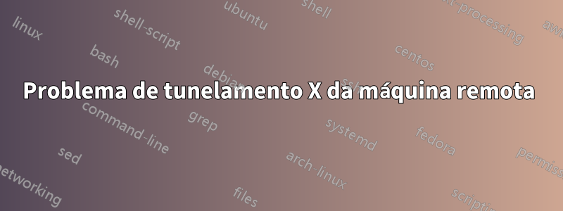 Problema de tunelamento X da máquina remota