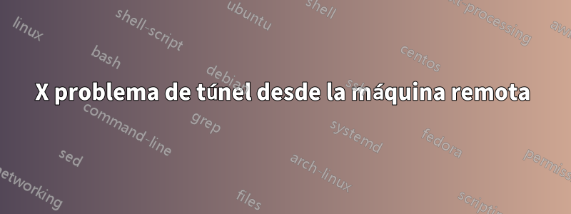 X problema de túnel desde la máquina remota