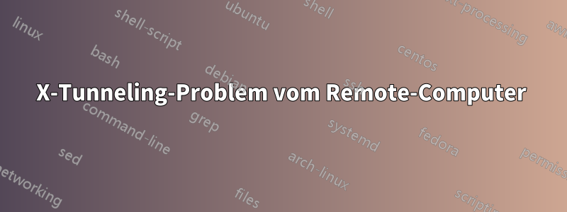 X-Tunneling-Problem vom Remote-Computer