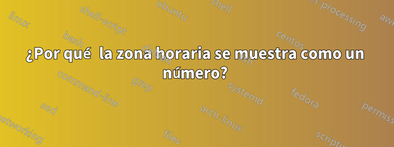 ¿Por qué la zona horaria se muestra como un número?