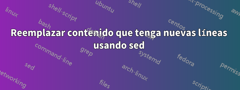 Reemplazar contenido que tenga nuevas líneas usando sed