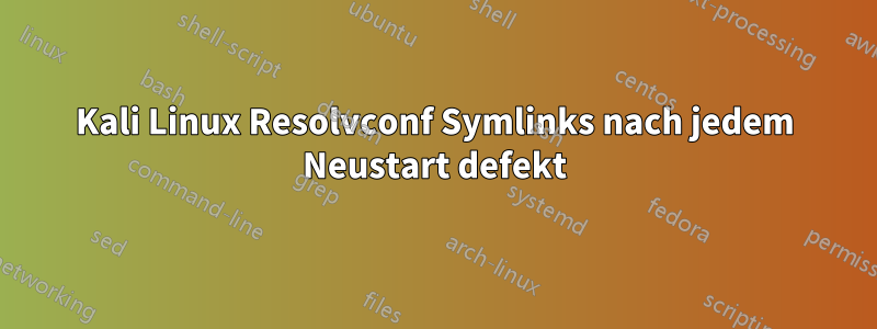 Kali Linux Resolvconf Symlinks nach jedem Neustart defekt