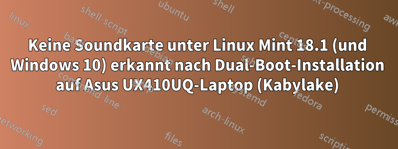 Keine Soundkarte unter Linux Mint 18.1 (und Windows 10) erkannt nach Dual-Boot-Installation auf Asus UX410UQ-Laptop (Kabylake)