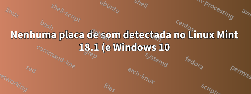 Nenhuma placa de som detectada no Linux Mint 18.1 (e Windows 10) após instalação de inicialização dupla no laptop Asus UX410UQ (Kabylake)