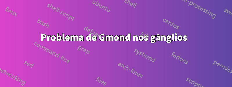 Problema de Gmond nos gânglios 