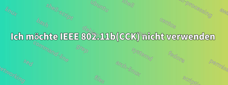 Ich möchte IEEE 802.11b(CCK) nicht verwenden