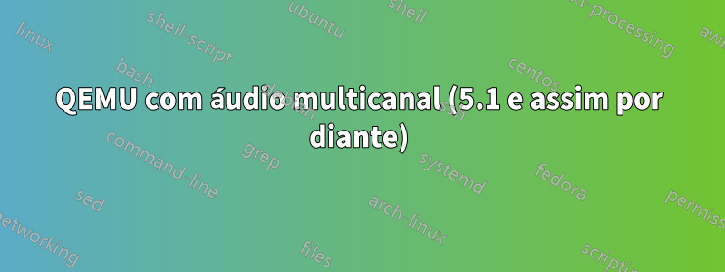 QEMU com áudio multicanal (5.1 e assim por diante)