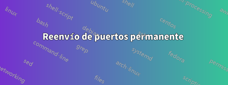 Reenvío de puertos permanente