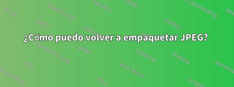 ¿Cómo puedo volver a empaquetar JPEG?