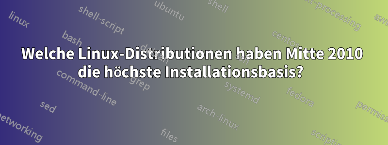 Welche Linux-Distributionen haben Mitte 2010 die höchste Installationsbasis? 