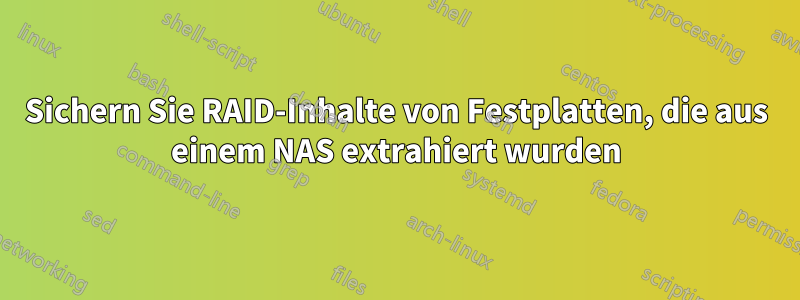 Sichern Sie RAID-Inhalte von Festplatten, die aus einem NAS extrahiert wurden