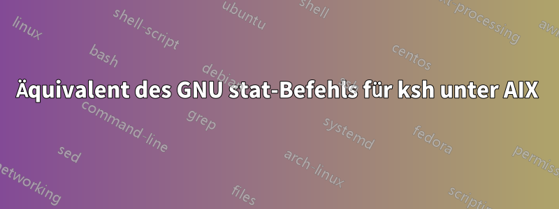 Äquivalent des GNU stat-Befehls für ksh unter AIX