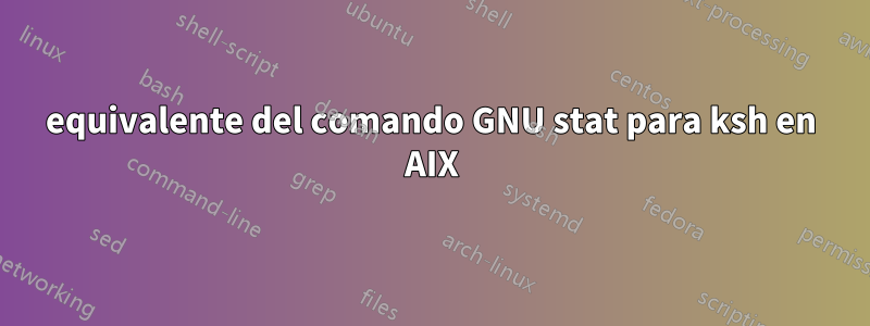 equivalente del comando GNU stat para ksh en AIX