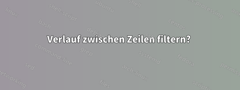 Verlauf zwischen Zeilen filtern?