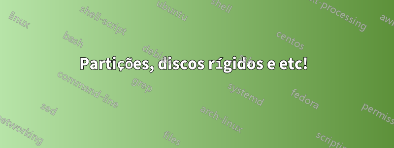 Partições, discos rígidos e etc! 