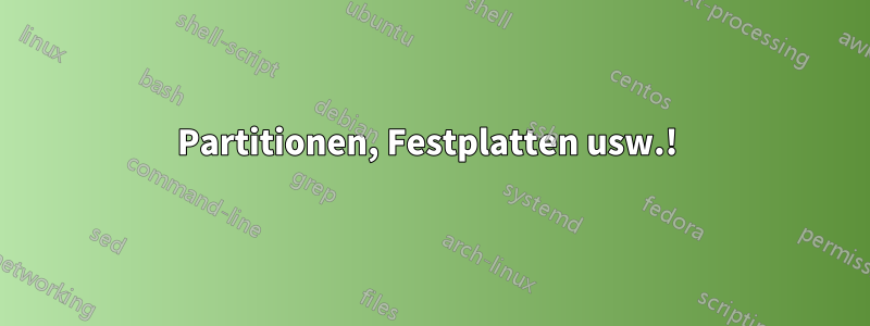 Partitionen, Festplatten usw.! 