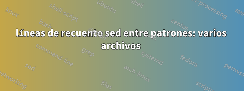 líneas de recuento sed entre patrones: varios archivos