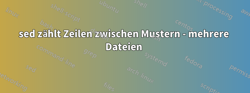 sed zählt Zeilen zwischen Mustern - mehrere Dateien