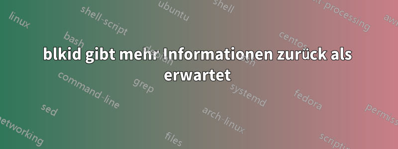 blkid gibt mehr Informationen zurück als erwartet