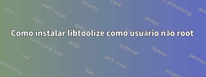 Como instalar libtoolize como usuário não root