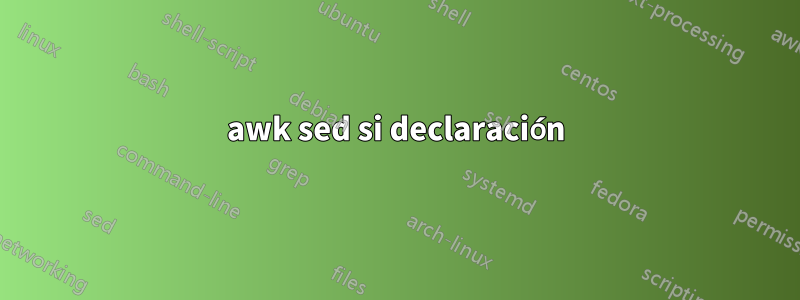 awk sed si declaración