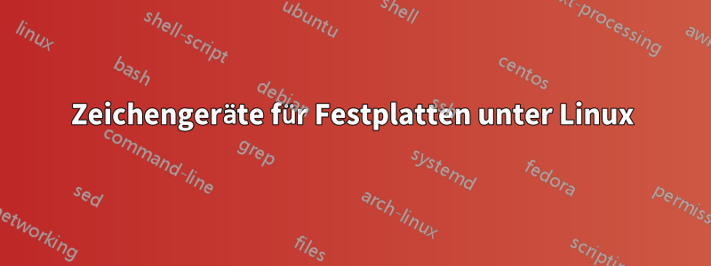 Zeichengeräte für Festplatten unter Linux