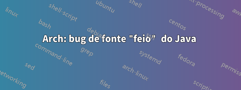 Arch: bug de fonte "feio" do Java