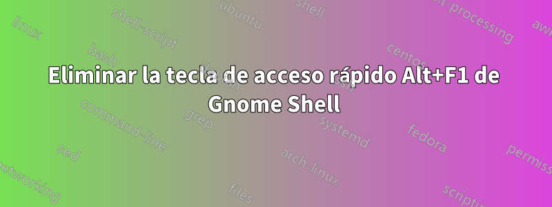 Eliminar la tecla de acceso rápido Alt+F1 de Gnome Shell