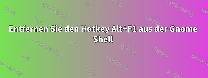 Entfernen Sie den Hotkey Alt+F1 aus der Gnome Shell