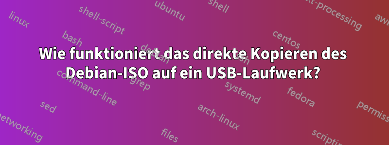 Wie funktioniert das direkte Kopieren des Debian-ISO auf ein USB-Laufwerk?