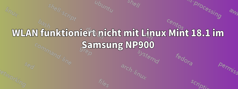 WLAN funktioniert nicht mit Linux Mint 18.1 im Samsung NP900