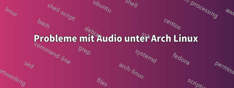 Probleme mit Audio unter Arch Linux