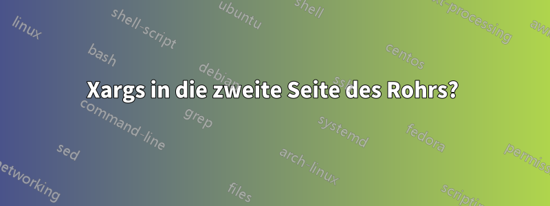 Xargs in die zweite Seite des Rohrs?