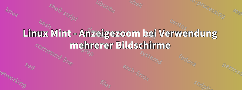 Linux Mint - Anzeigezoom bei Verwendung mehrerer Bildschirme