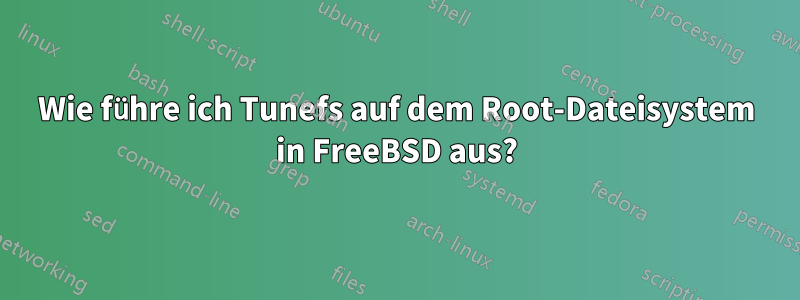 Wie führe ich Tunefs auf dem Root-Dateisystem in FreeBSD aus?