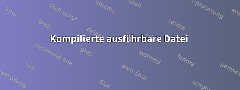 Kompilierte ausführbare Datei