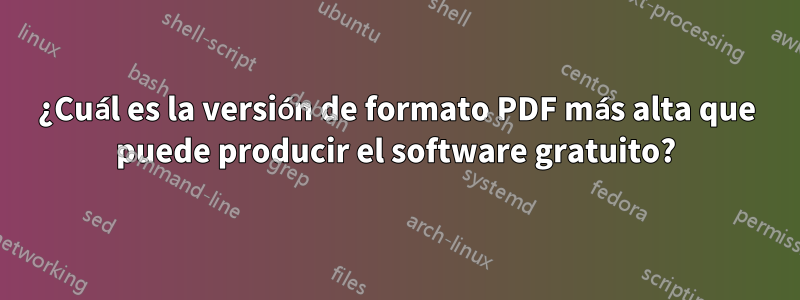 ¿Cuál es la versión de formato PDF más alta que puede producir el software gratuito?