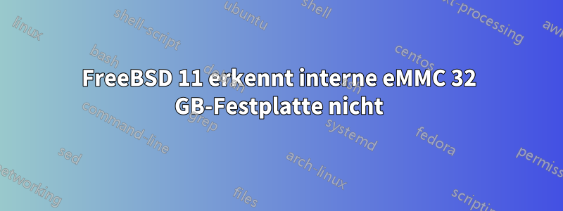 FreeBSD 11 erkennt interne eMMC 32 GB-Festplatte nicht