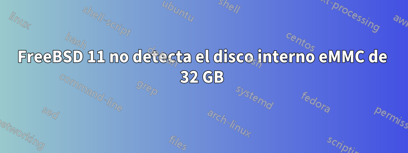 FreeBSD 11 no detecta el disco interno eMMC de 32 GB