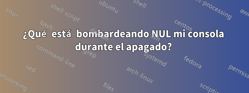 ¿Qué está bombardeando NUL mi consola durante el apagado?