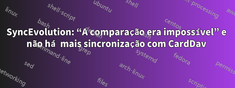 SyncEvolution: “A comparação era impossível” e não há mais sincronização com CardDav