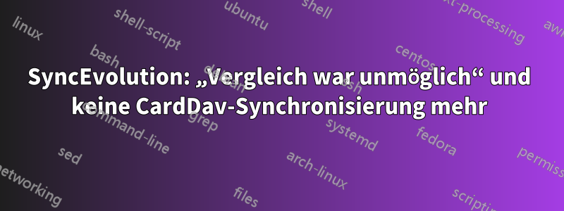 SyncEvolution: „Vergleich war unmöglich“ und keine CardDav-Synchronisierung mehr