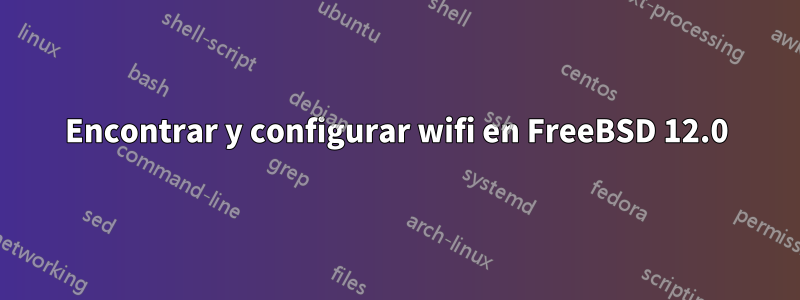 Encontrar y configurar wifi en FreeBSD 12.0