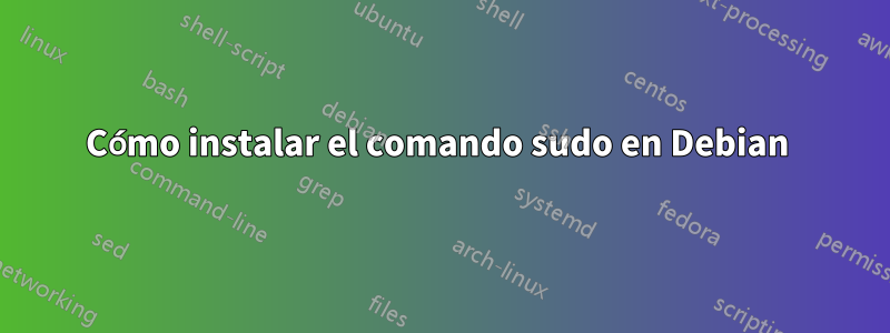Cómo instalar el comando sudo en Debian