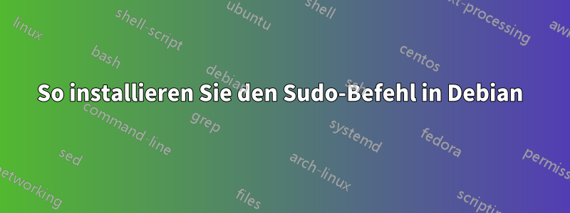 So installieren Sie den Sudo-Befehl in Debian