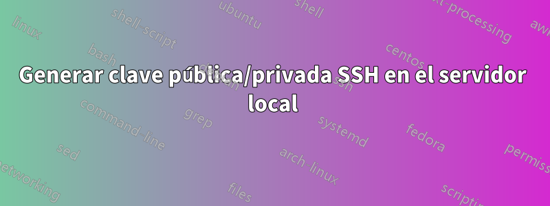 Generar clave pública/privada SSH en el servidor local