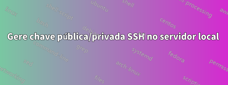 Gere chave pública/privada SSH no servidor local