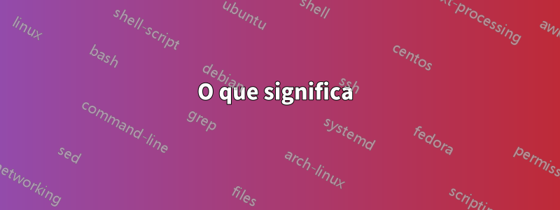 O que significa 