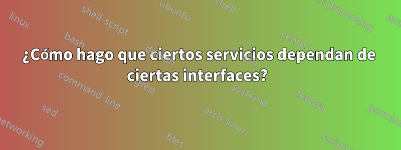 ¿Cómo hago que ciertos servicios dependan de ciertas interfaces?